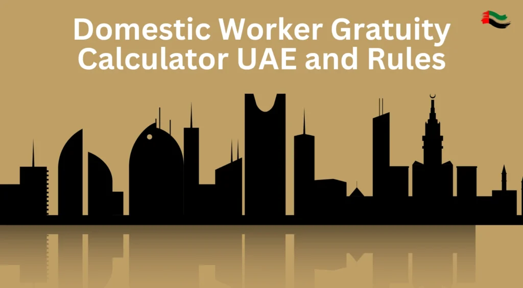 Domestic Worker Gratuity Calculator UAE and Rules 1